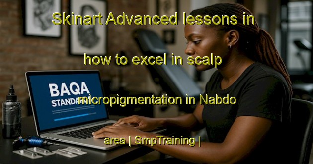 Skinart Advanced lessons in how to excel in scalp micropigmentation in Nabdo area | SmpTraining | SmpClasses | SkinartTraining-Nigeria